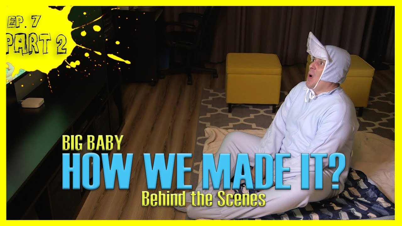 BIG BABY - Ep. 7 - HOW WE MADE SLEEP, BABY SLEEP! - Behind the Scenes (PART 2)
