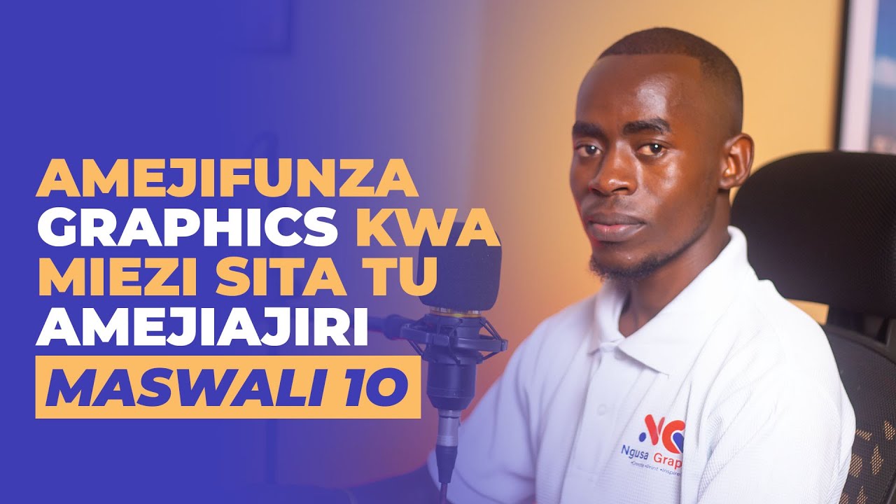 MASWALI 10: AMEJIFUNZA GRAPHICS DESIGN KWA MIEZI SITA NA KUJIAJIRI ANATENGENEZA ZAIDI YA LAKI 5