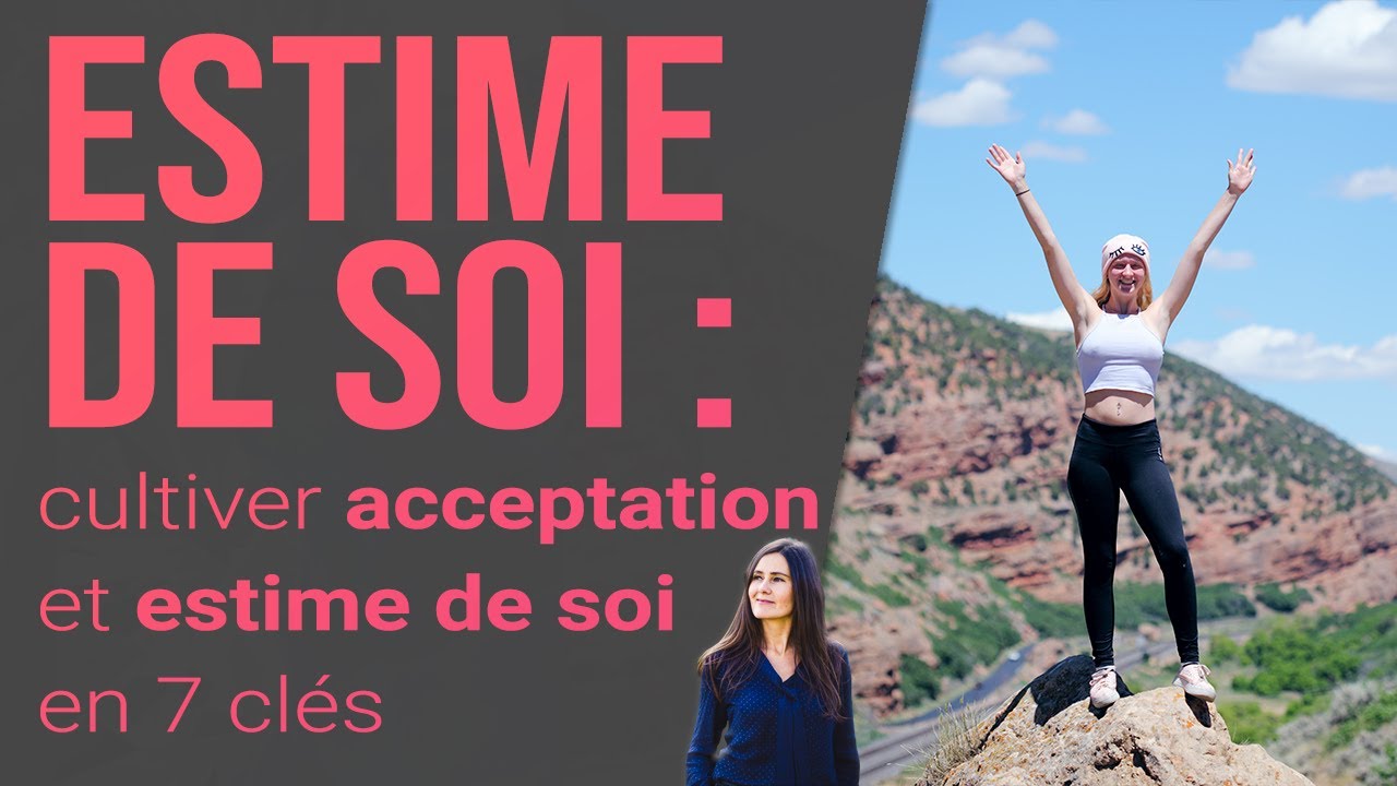 ESTIME de SOI : 7 clés pour cultiver l'acceptation de soi