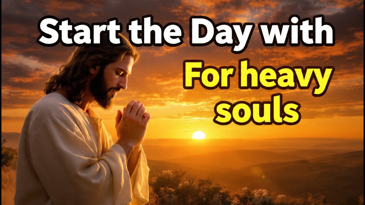 If Your Soul Feels Heavy This Morning, This Prayer Is for You