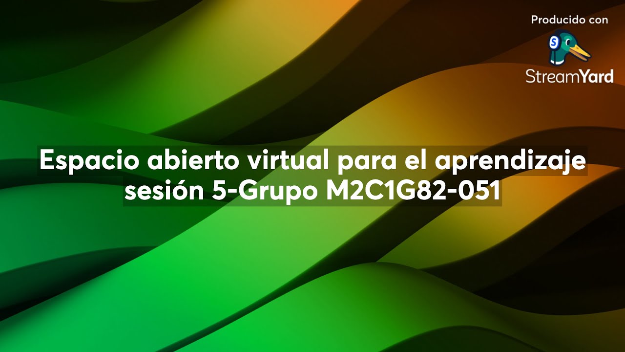 Espacio abierto virtual para el aprendizaje sesión 5-Grupo M2C1G82-051