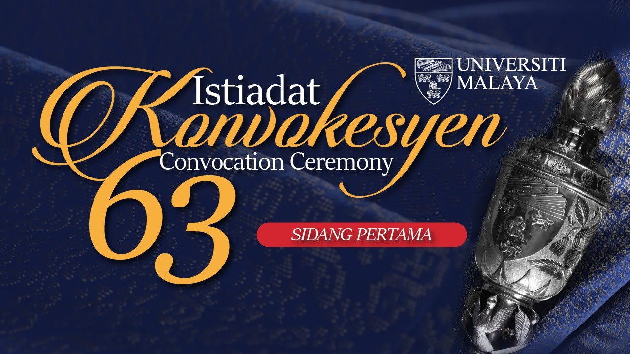 ISTIADAT KONVOKESYEN UNIVERSITI MALAYA KE-63 : SIDANG PERTAMA