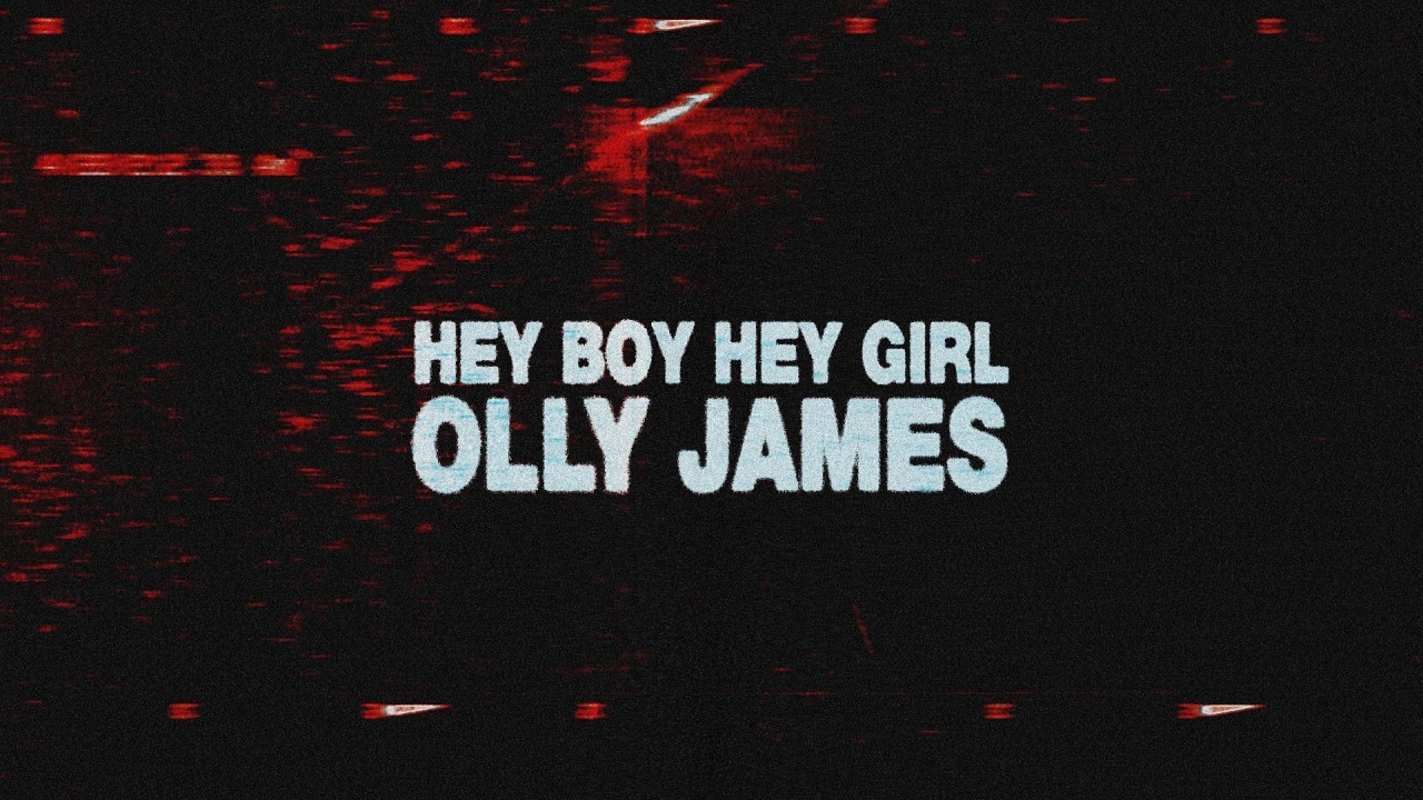 Olly James – Hey Boy Hey Girl (Visualiser)