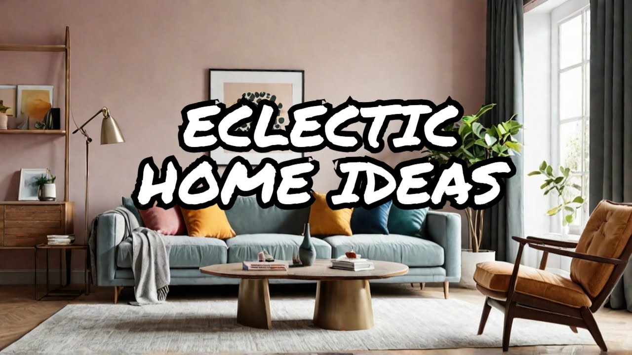 Modern Eclectic Design: Unique Ideas for Every Home