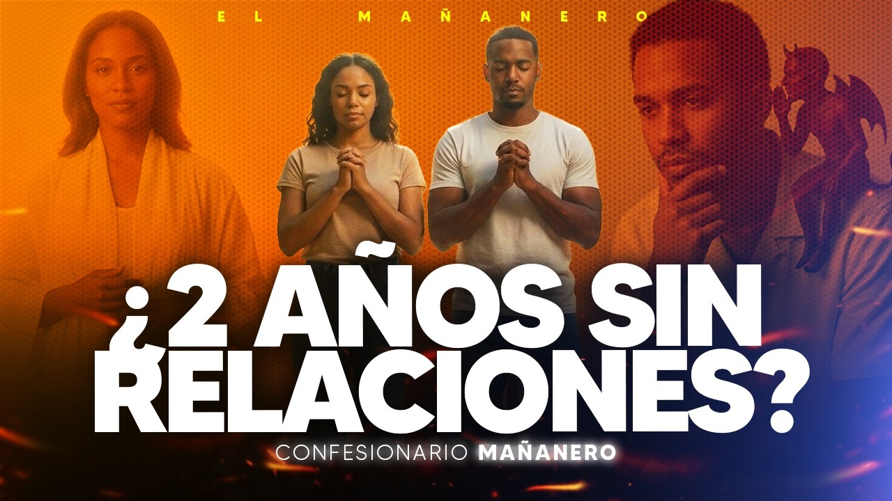 ¿Aguantarías 2 años sin relaciones por el amor de tu vida? - Confesionario Mañanero