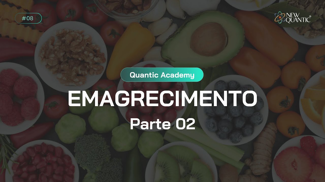 QUANTIC ACADEMY | Aula 09: Emagrecimento Parte 02