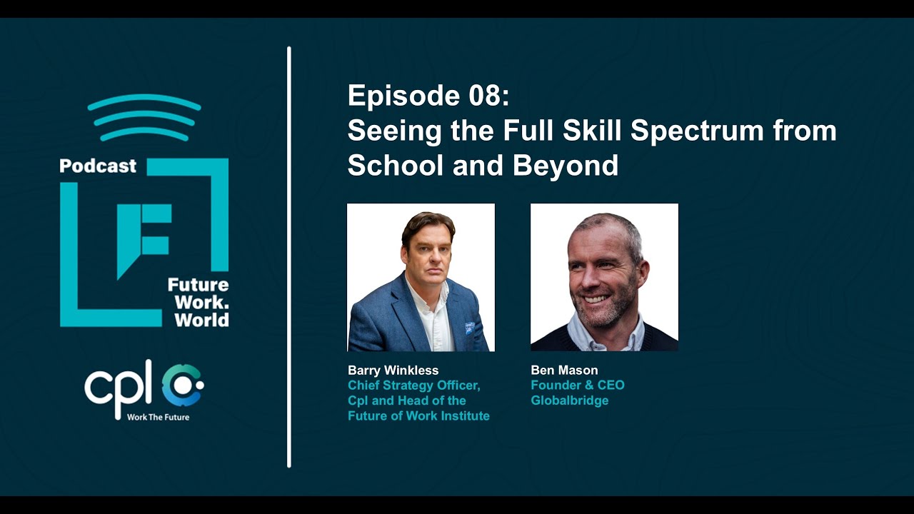 Future Work World Podcast - EP 08 - Ben Mason - Seeing the Full Skill Spectrum from School & Beyond