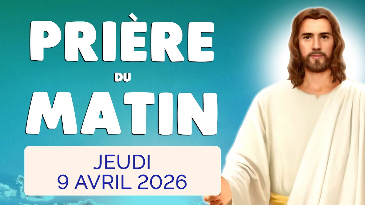 🙏 PRIERE du MATIN Jeudi 9 Avril 2026 avec &Eacute;vangile du Jour et Psaume