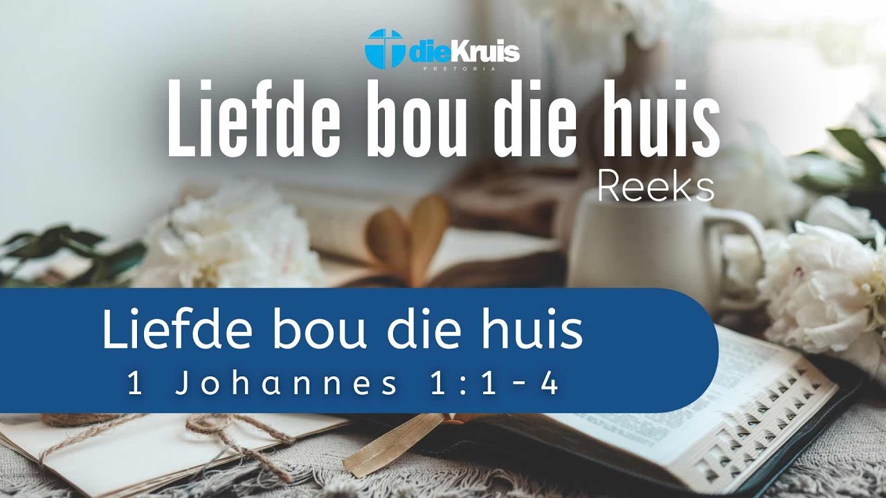 Liefde as fondament - 1 Johannes 1 : 1 - 4