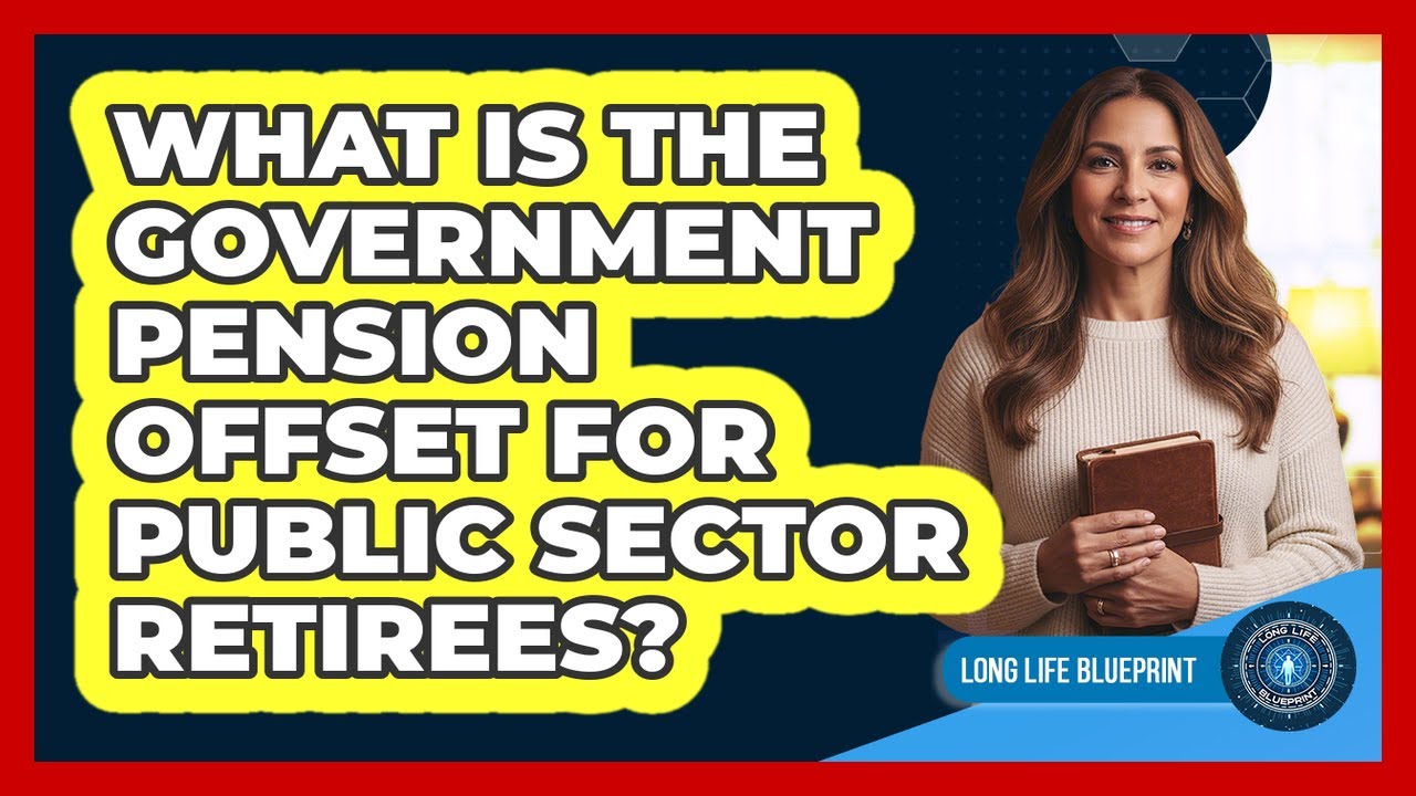 What Is The Government Pension Offset For Public Sector Retirees? - Long Life Blueprint