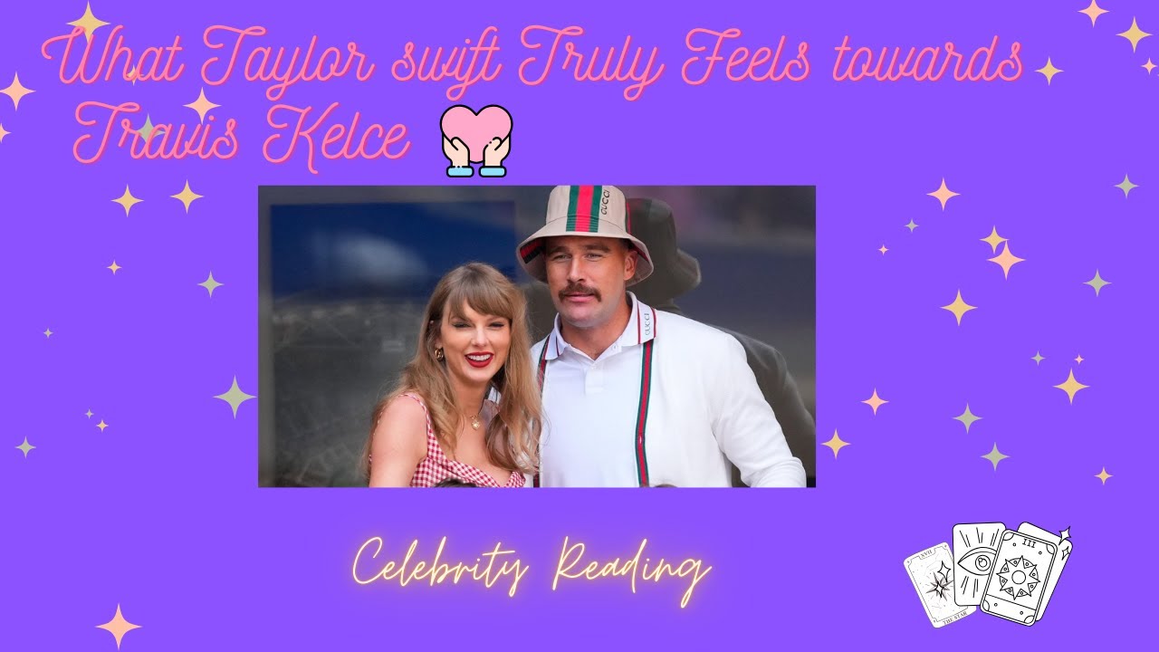 What Taylor Swift Truly feels Towards Travis Kelce.