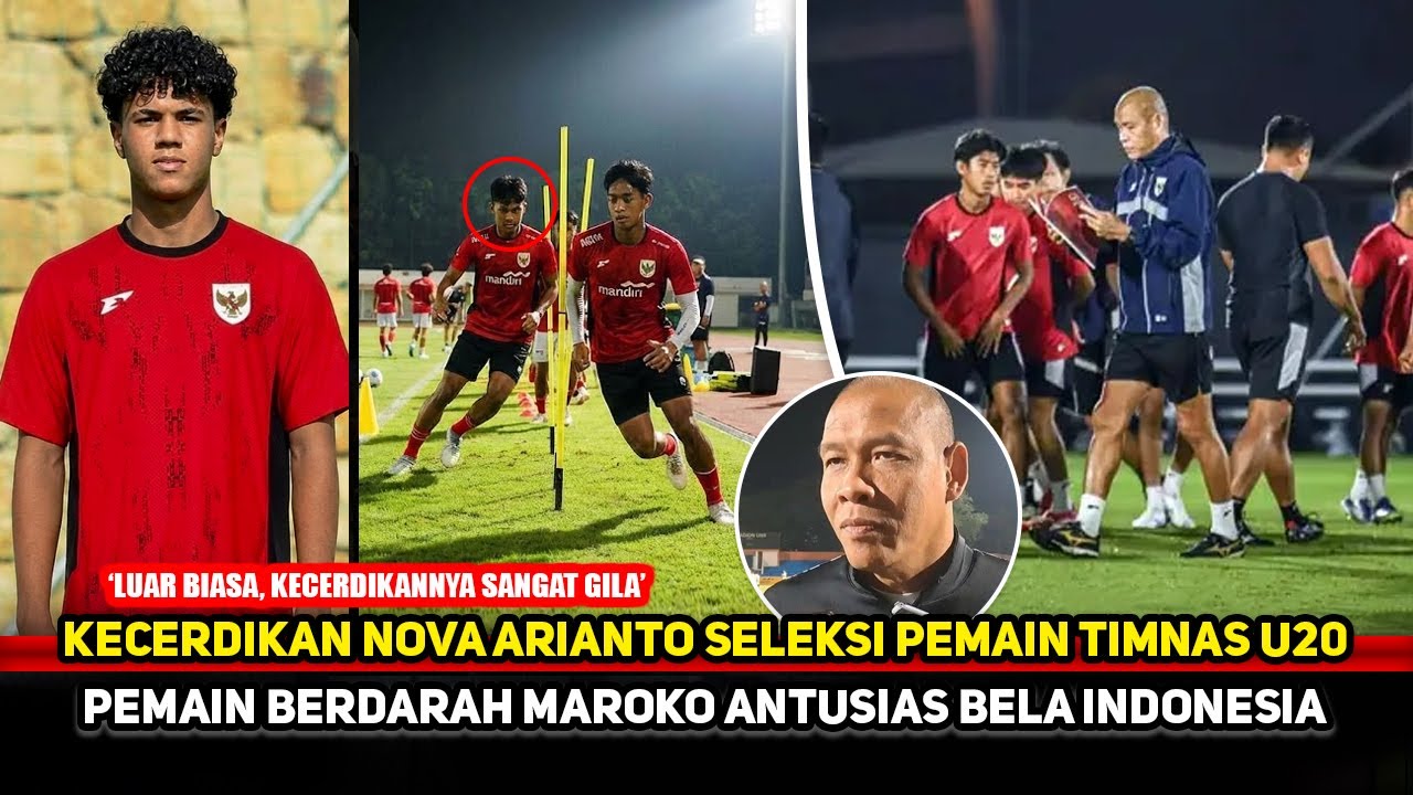GENERASI EMAS DIRACIK! Kecerdikan Nova Arianto seleksi Timnas U20 gila~Pemain Maroko banggakan Indo