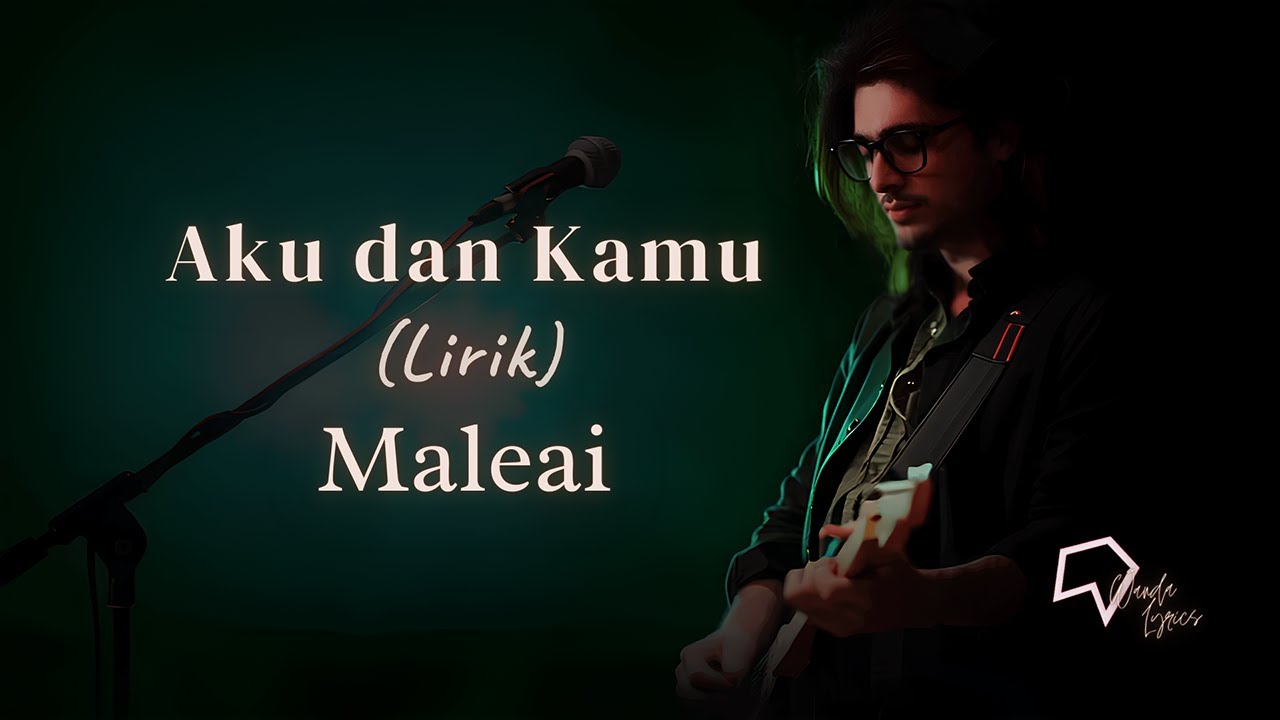 Maleai -  Aku dan Kamu (Lirik)