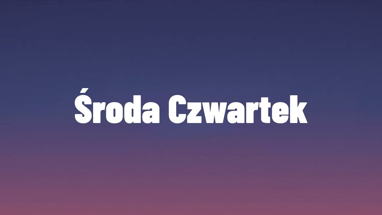 Środa, czwartek Tekst
