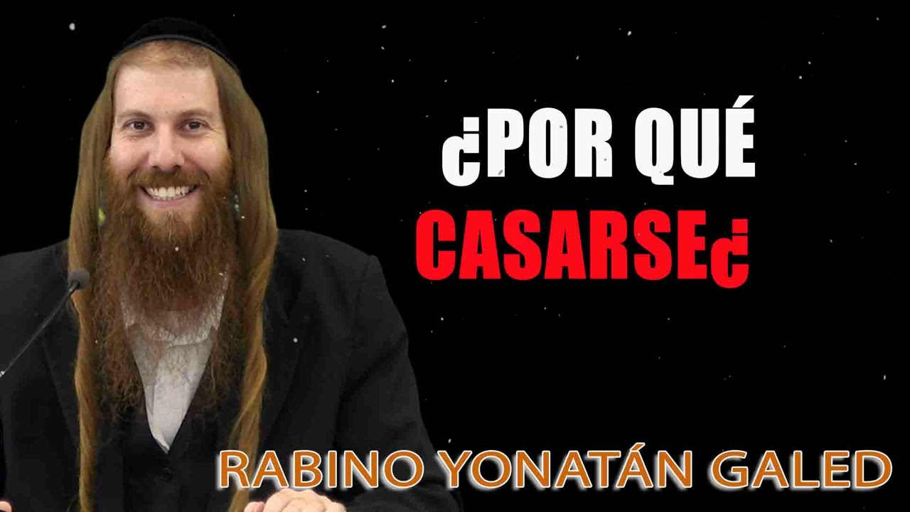 ¿Por Qué Casarse¿ ¦ Rab Yonatán D. Galed
