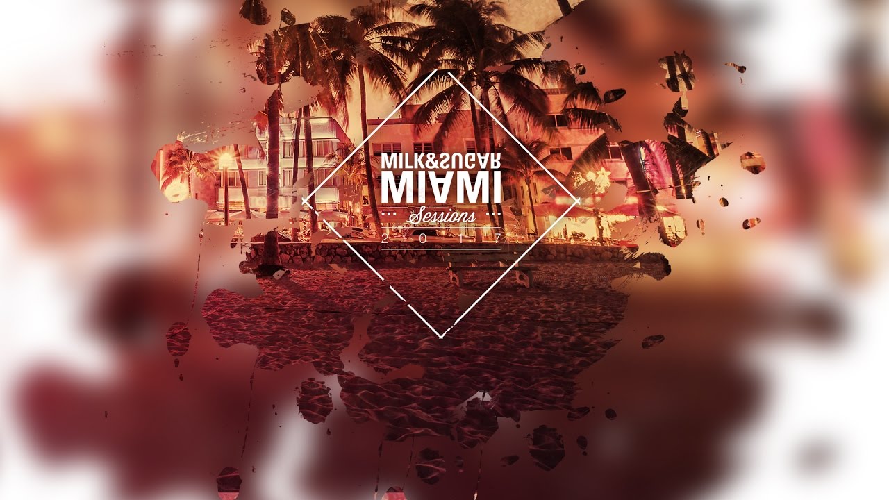 MILK & SUGAR - MIAMI SESSIONS 2017