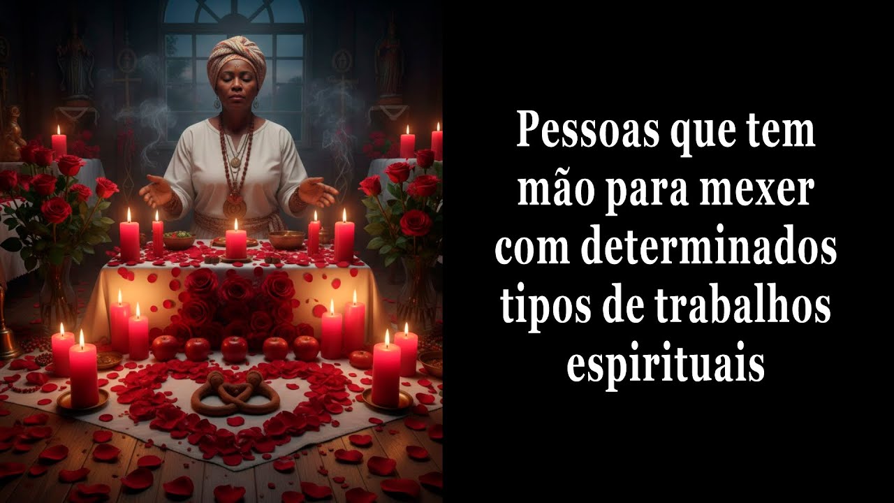 Pessoas que tem mão pra mexer com determinados tipos de trabalhos espirituais