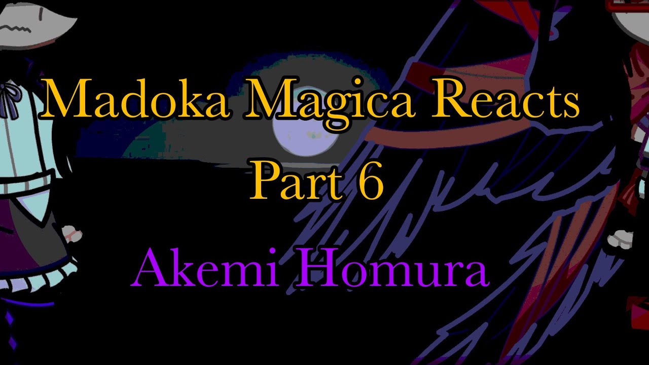 Madoka Magica Reacts || Part 5 || Akemi Homura | GL2