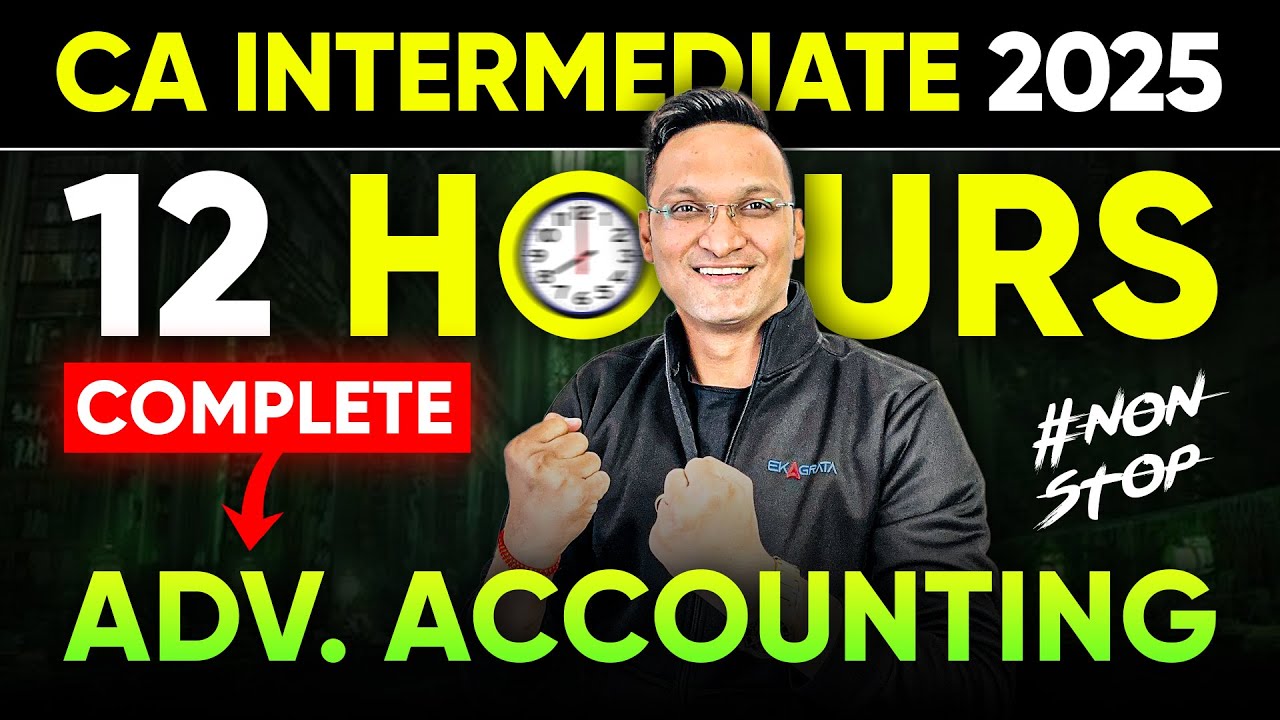 CA Intermediate 2025 | CA Inter Advance Accounts 12 Hours Marathon | CA Inter May 25