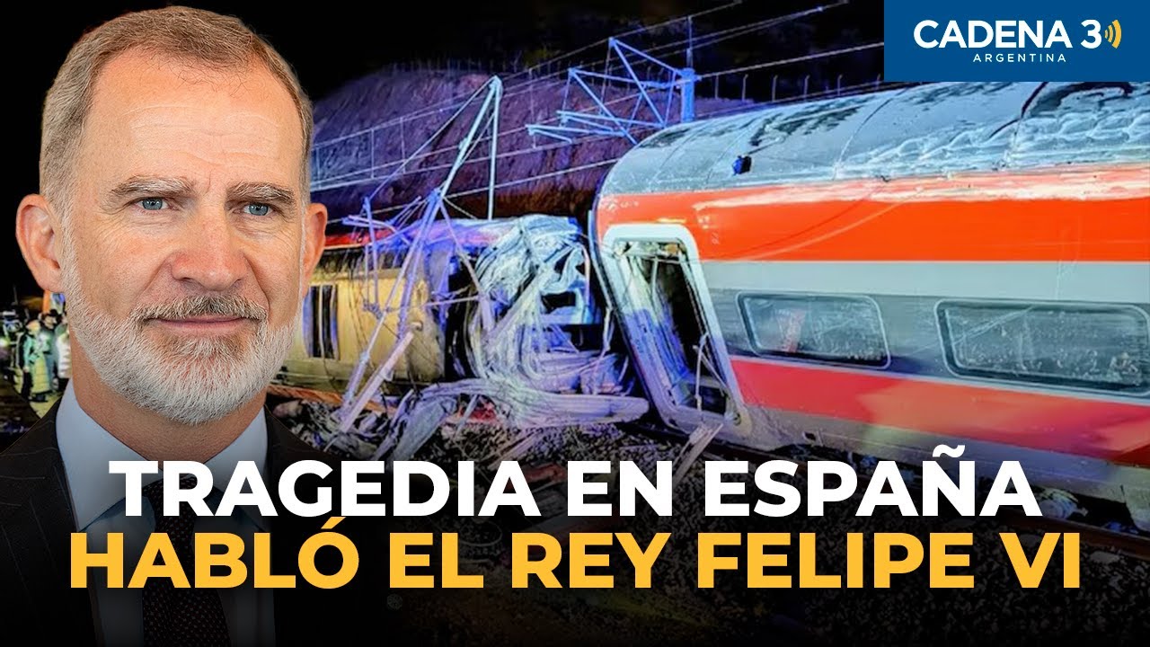 TRAGEDIA EN ESPAÑA: HABLÓ EL REY FELIPE TRAS EL CHOQUE DE TRENES | Cadena 3 Argentina