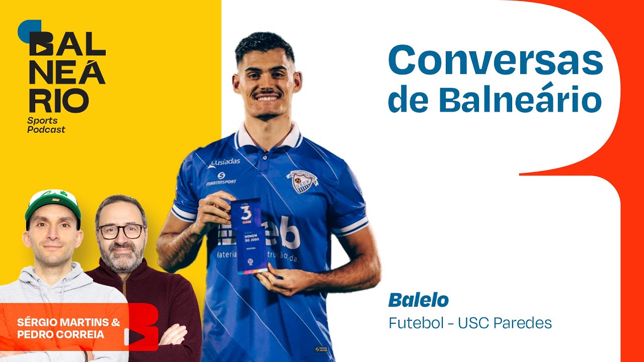 Balelo: de Carregosa à Liga 3 | Conversas de Balneário #45