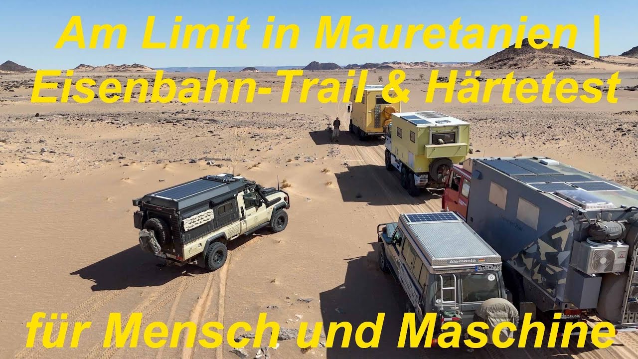 Am Limit in Mauretanien | Eisenbahn-Trail & Härtetest für Mensch und Maschine