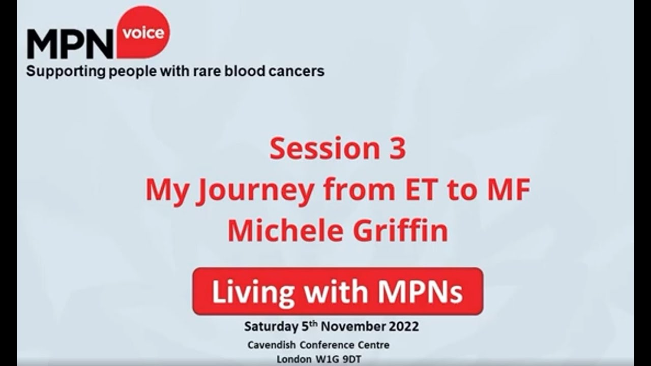 Living with MPNs Day 051122 - Session 3 My Journey from ET to MF