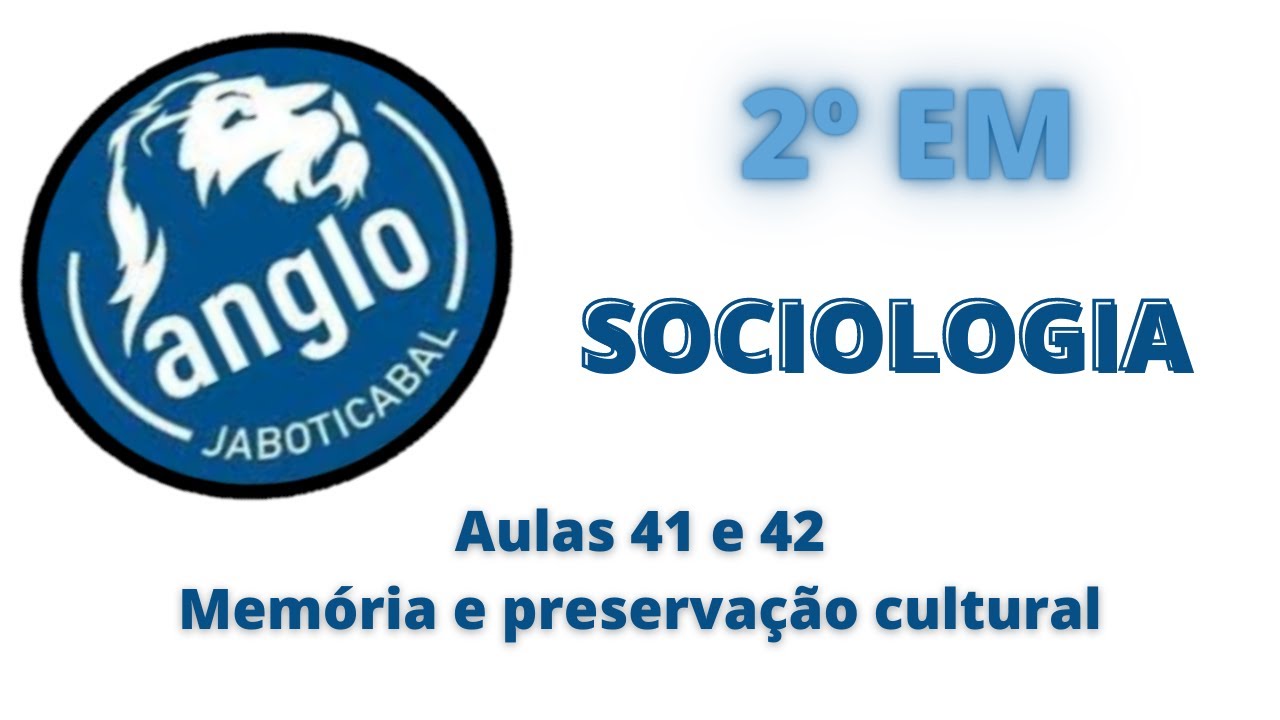 Sociologia. Aulas 41 e 42. Mem&oacute;ria e preserva&ccedil;&atilde;o cultural