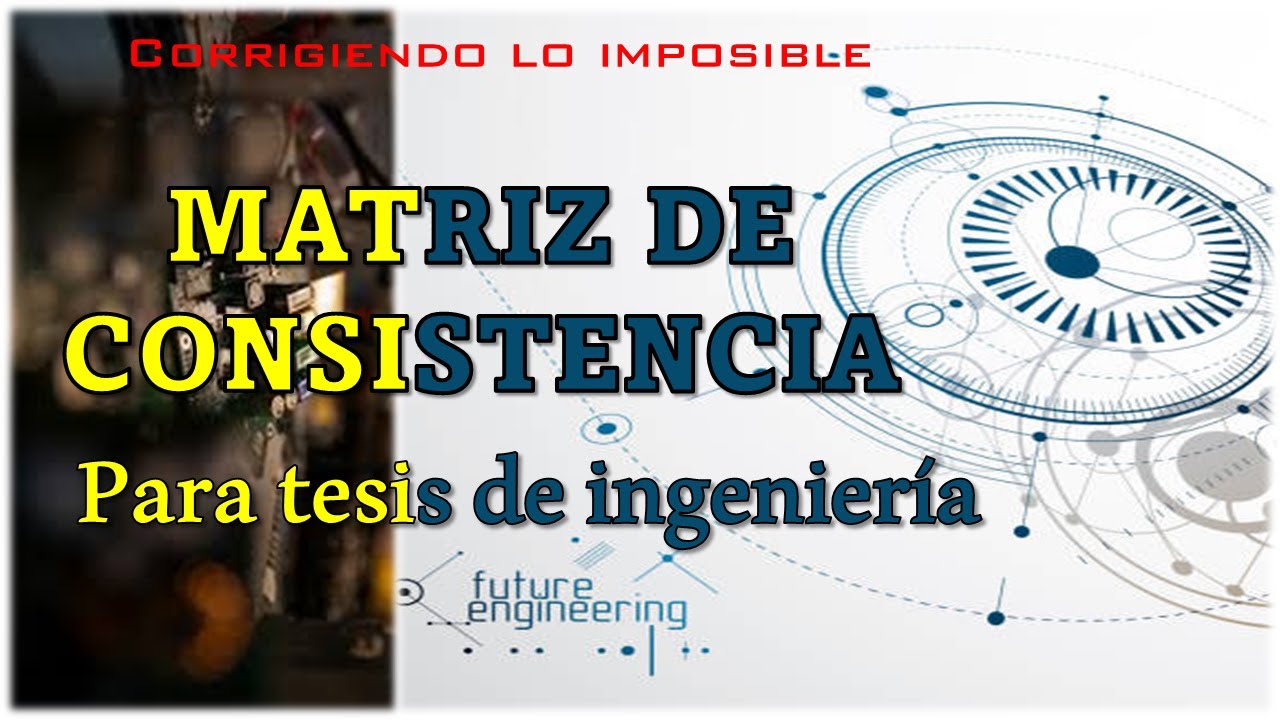 MATRIZ DE CONSISTENCIA PARA INGENIERIAS (Corrigiendo lo imposible)