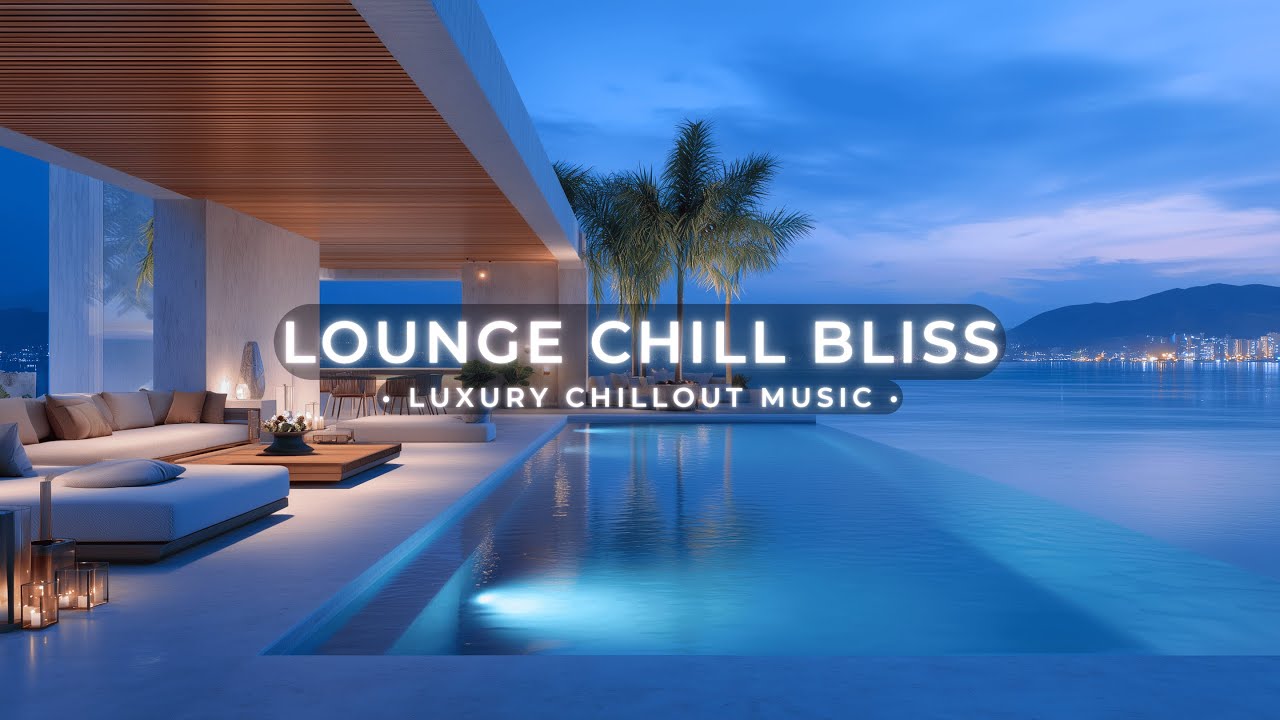 Lounge Chill Bliss ~ Deep Chillout Music for Luxury Relaxation & Tropical Evening Vibes