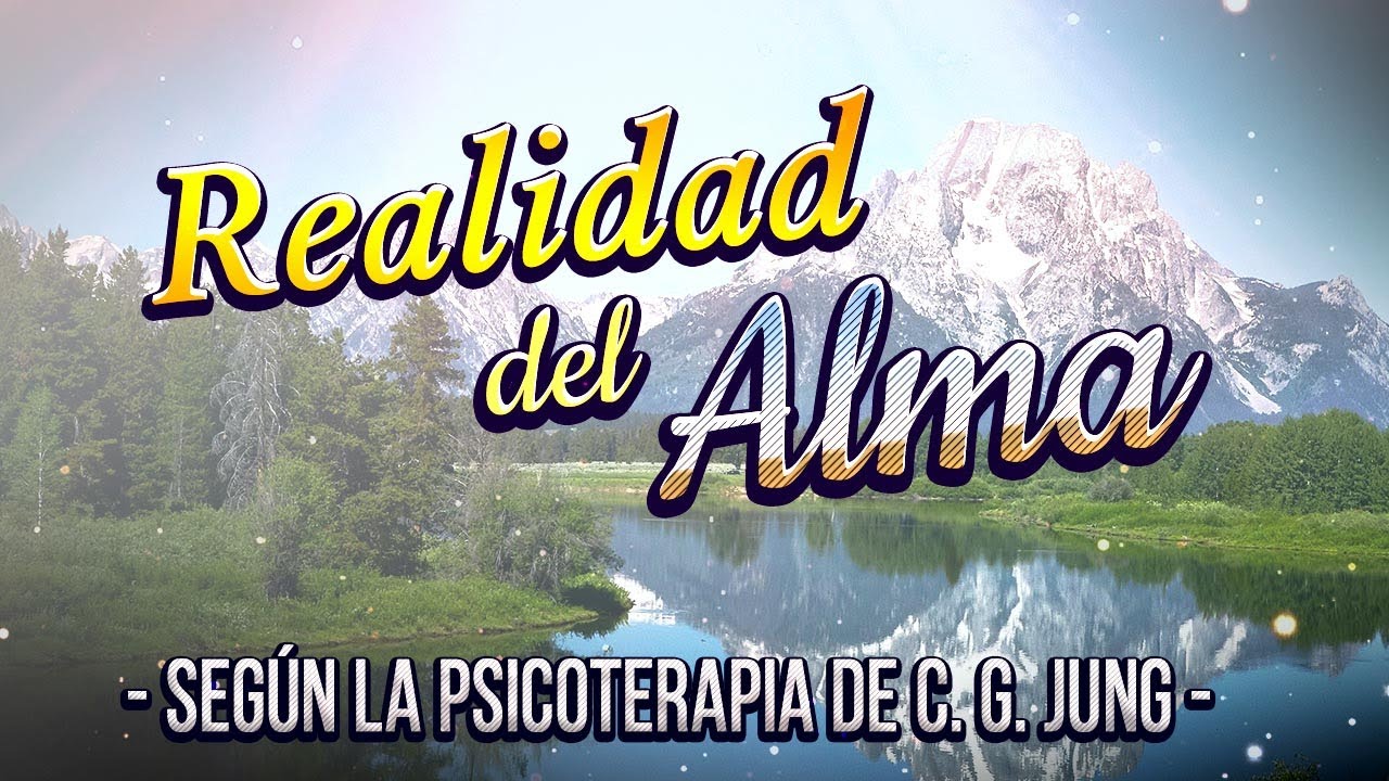 Realidad del Alma según la Psicoterapia de C. G. Jung