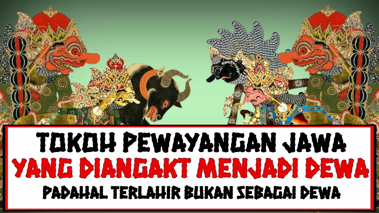Tokoh Pewayangan Jawa yang Diangkat Menjadi Dewa