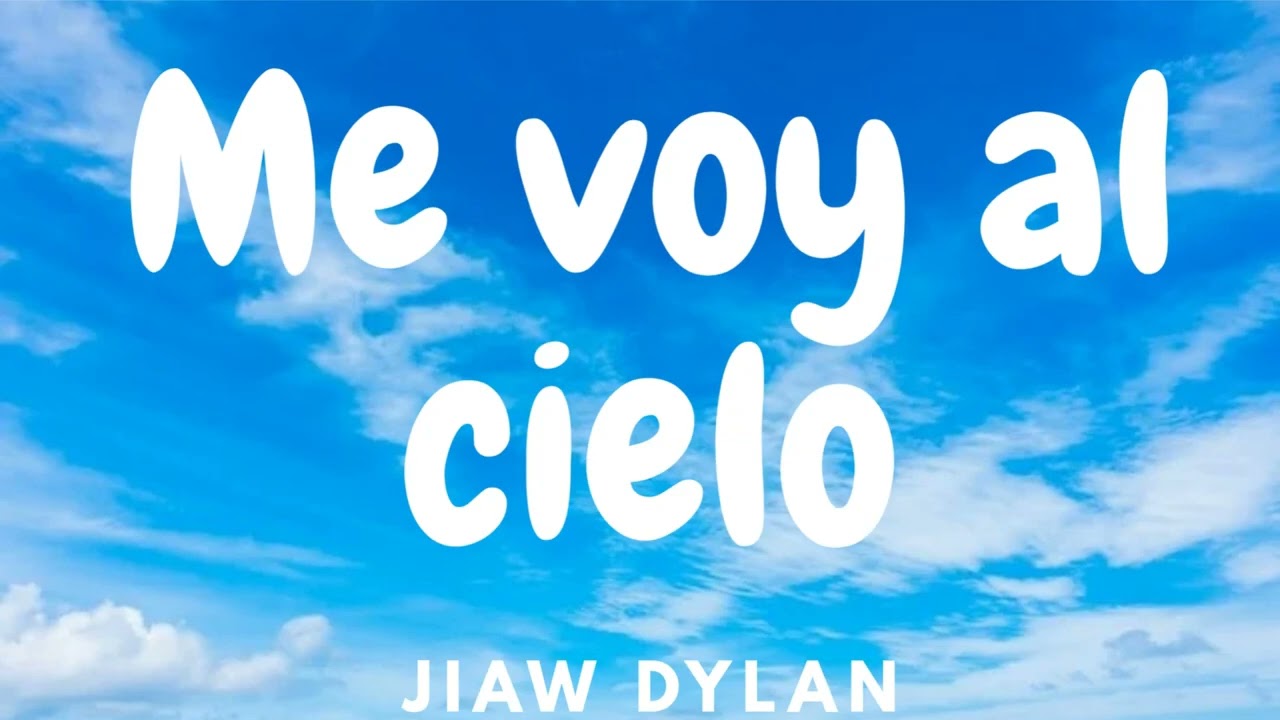 Me voy al cielo | jiaw Dylan