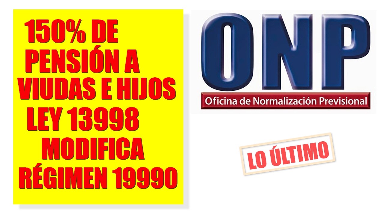 ONP : 150% de pensión a viudas e hijos con discapacidad, LEY 13998 MODIFICA RÉGIMEN 19990