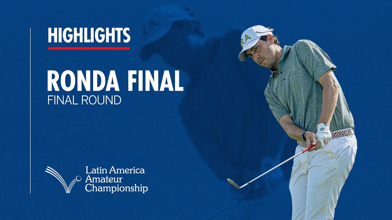Final Round Highlights | 2024 Latin America Amateur Championship