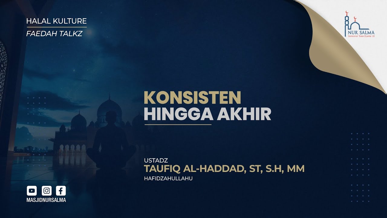 KONSISTEN HINGGA AKHIR | USTADZ TAUFIQ AL-HADDAD, S.T, S.H, MM