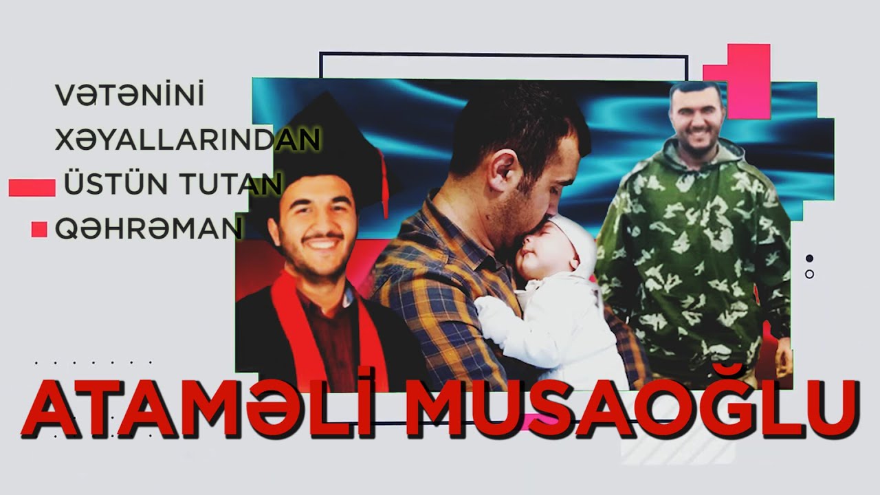 Vətənini xəyallarından üstün tutan qəhrəman – ATAMƏLİ MUSAOĞLU