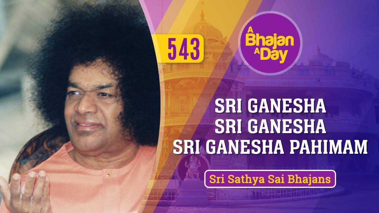 543 - Sri Ganesha Sri Ganesha Sri Ganesha Pahimam | Sri Sathya Sai Bhajans
