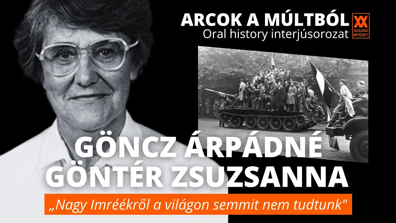 Nagy Imr&eacute;&eacute;kről a vil&aacute;gon semmit nem tudtunk &ndash; G&ouml;ncz &Aacute;rp&aacute;dn&eacute; G&ouml;nt&eacute;r Zsuzsanna &ndash; Arcok a m&uacute;ltb&oacute;l 11.