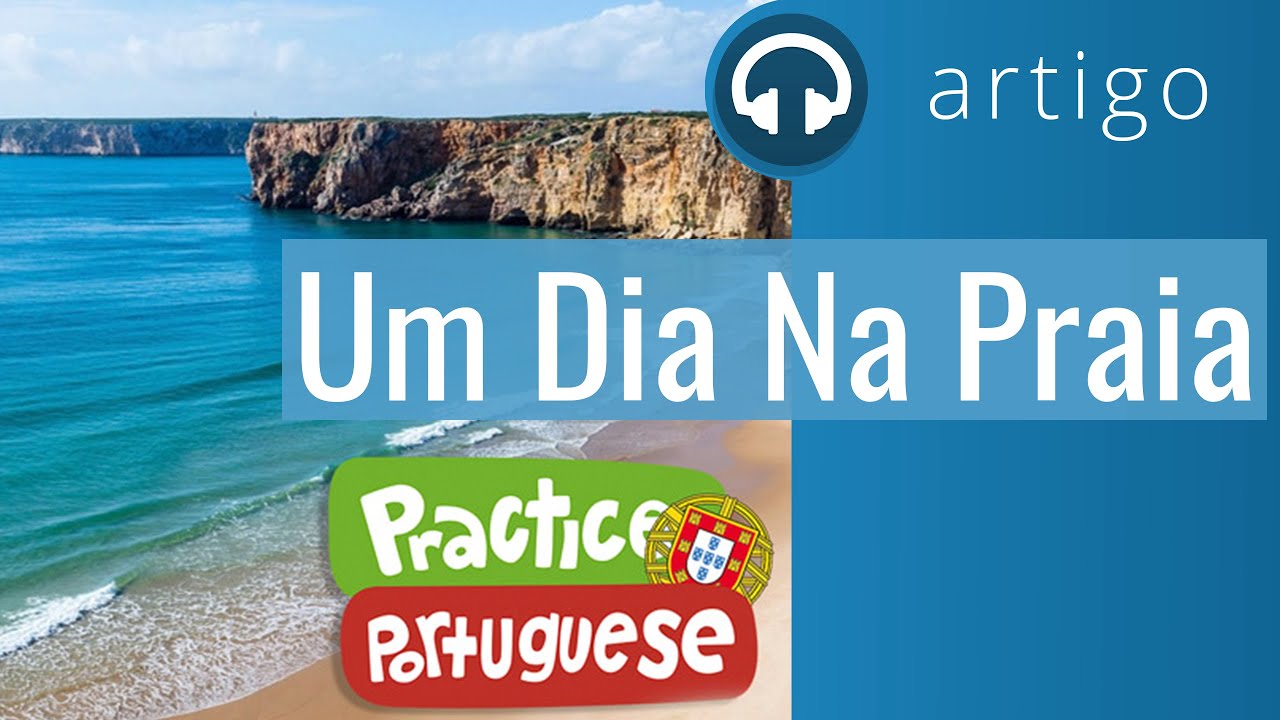 Artigo 19 - Um Dia Na Praia | Practice Portuguese