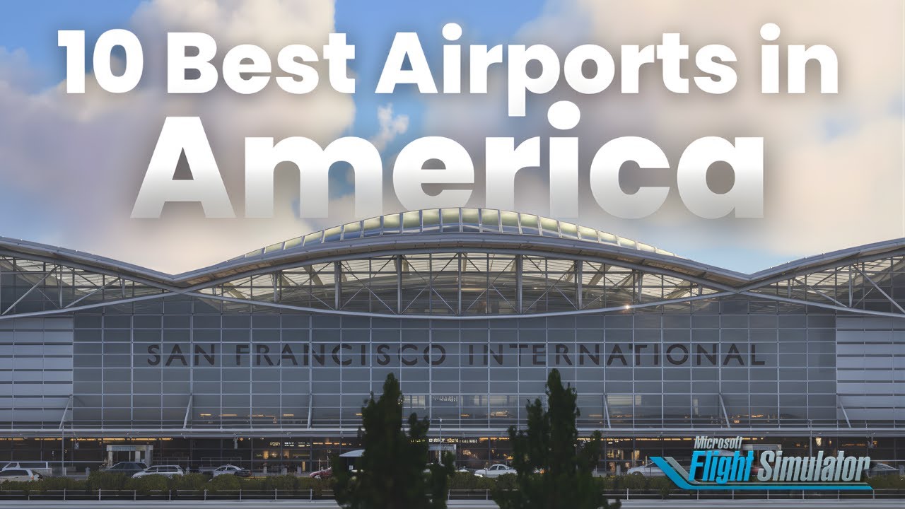 The 10 Best North America Payware Airports | MSFS 2020/24