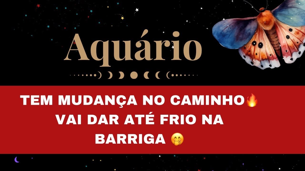 🔮AQUÁRIO✨TEM MUDANÇA NO CAMINHO E JÁ ERA MAIS QUE ESPERADA 👀🔥VAI DAR ATÉ FRIO NA BARRIGA 🤭