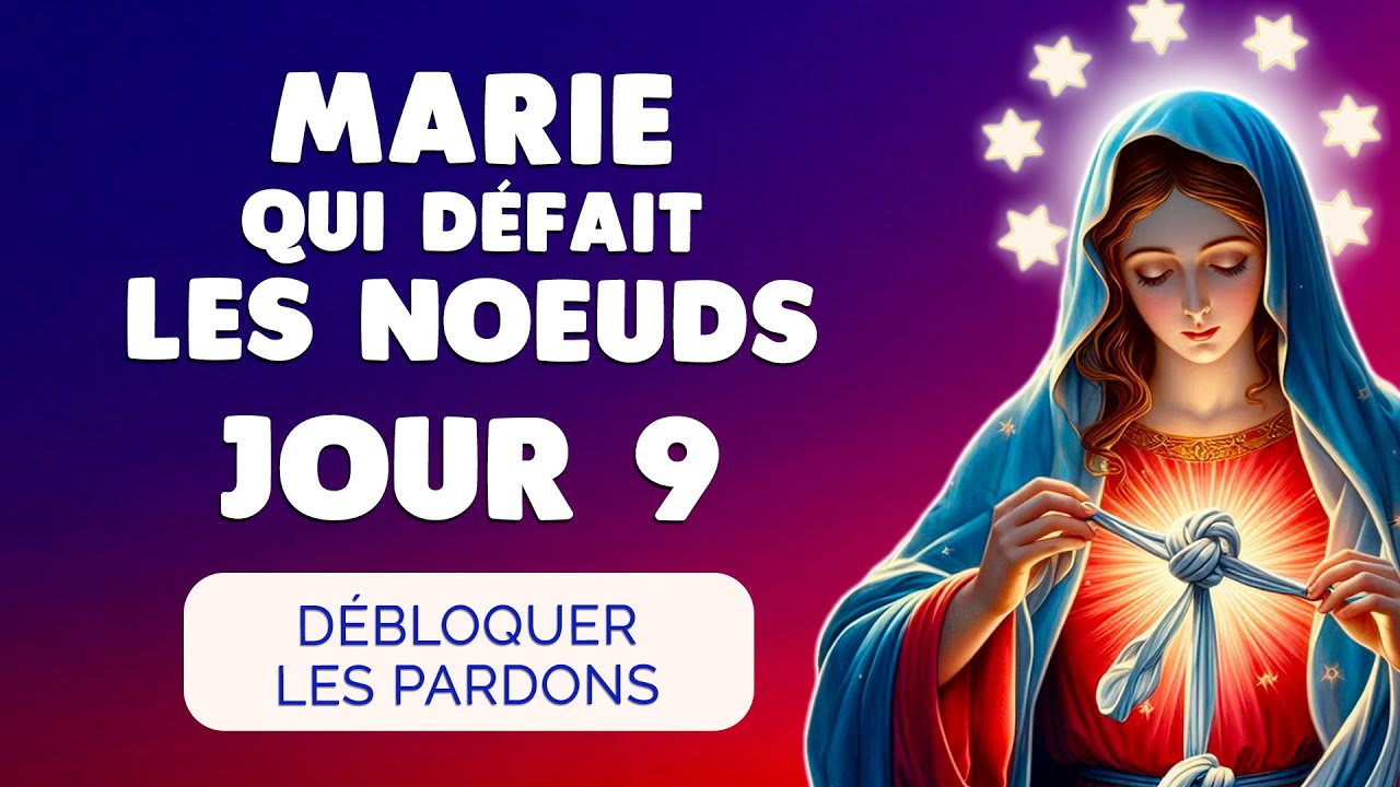 🙏 MARIE qui DÉFAIT les NOEUDS Jour 9 | Prière pour Débloquer les Pardons