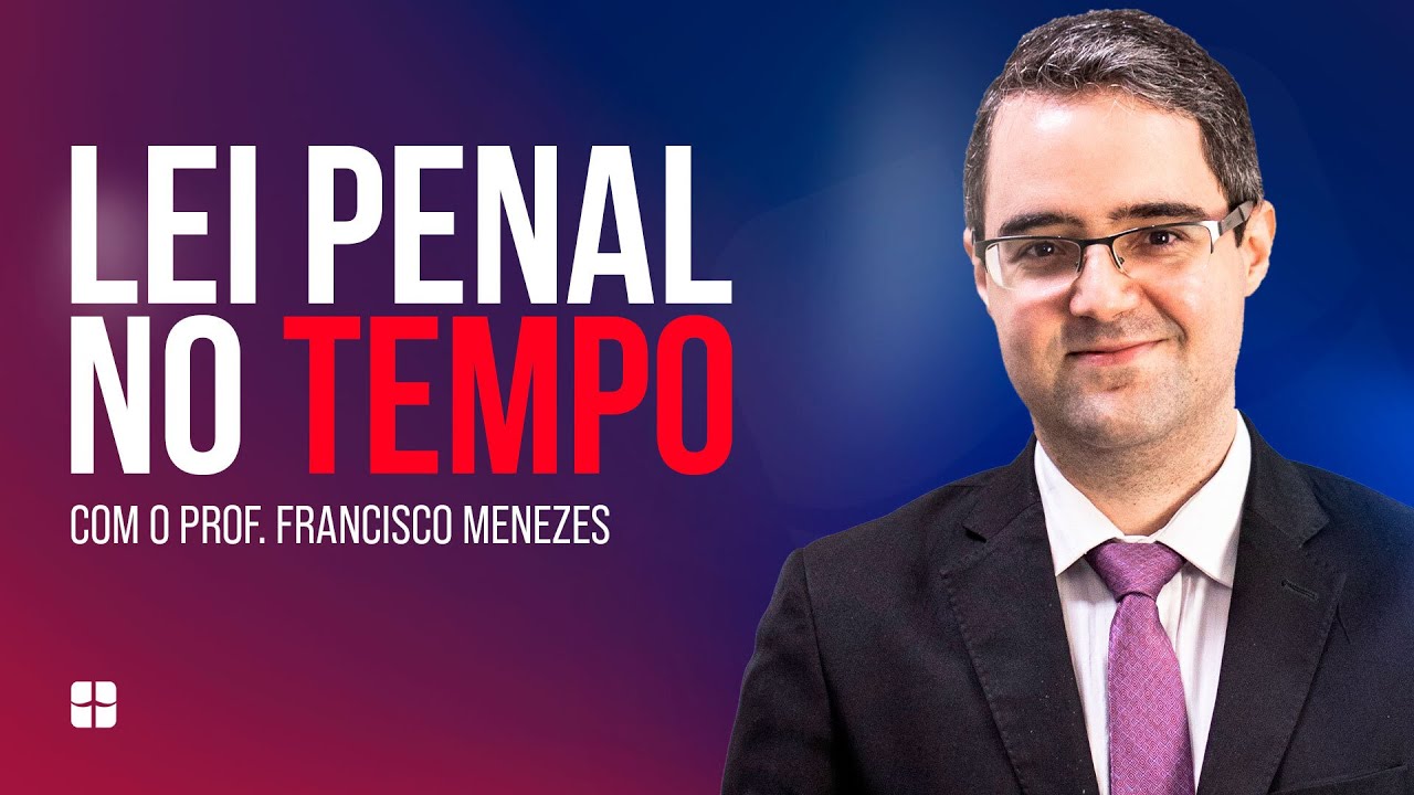 Lei Penal no Tempo | Prof. Francisco Menezes