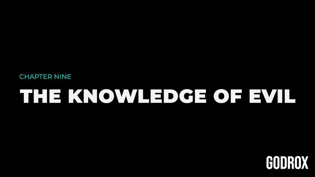 Chapter Nine — The Knowledge of Evil