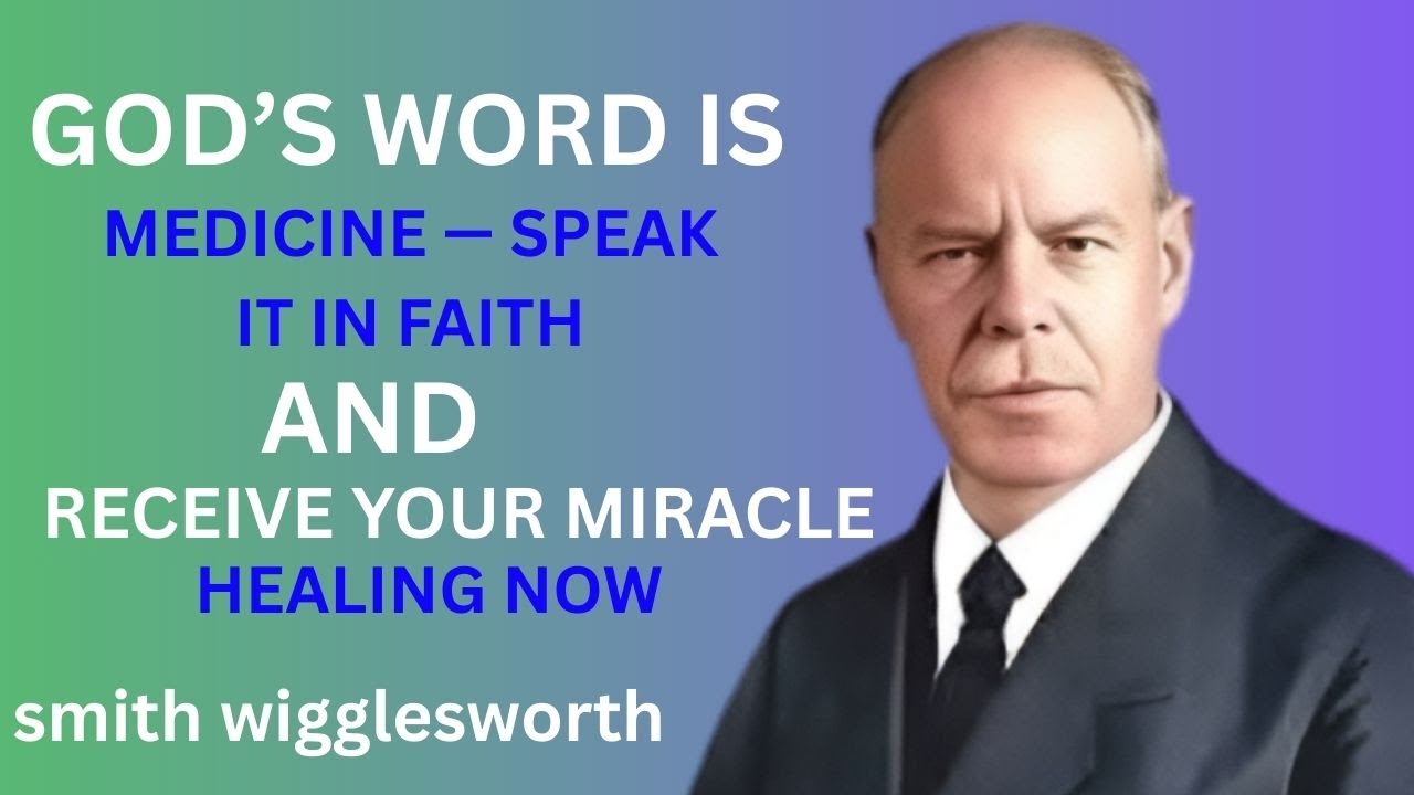 God’s Word Is Medicine — Speak It in Faith and Receive Your Miracle Healing NOW | Smith Wigglesworth