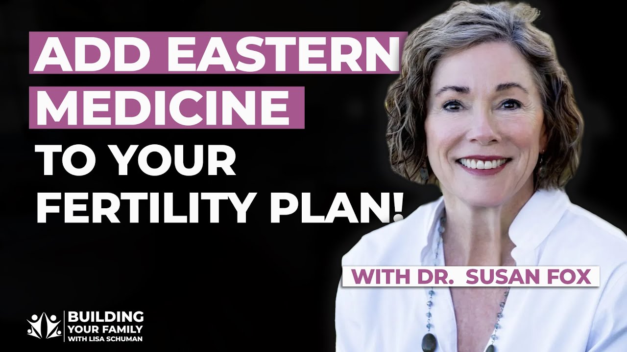 Fertility & Stress: How Eastern Medicine Can Help with Dr. Susan Fox | Building your family