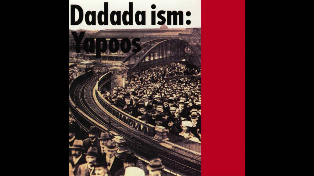 ヤプーズ - ダダダ イズム (Yapoos - Dadada-Ism)