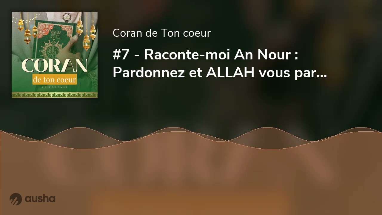 #7 - Raconte-moi An Nour : Pardonnez et ALLAH vous pardonnera [RAMADHAN Séries]