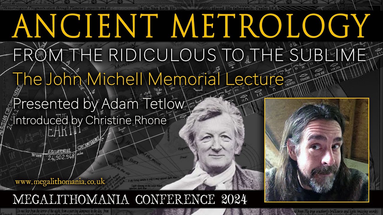 Adam Tetlow | Ancient Metrology | From the Ridiculous to the Sublime | John Michell Memorial Lecture